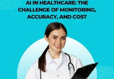 AI in Healthcare: The Challenges of Monitoring, Accuracy, and Cost