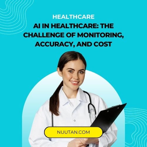AI in Healthcare: The Challenges of Monitoring, Accuracy, and Cost